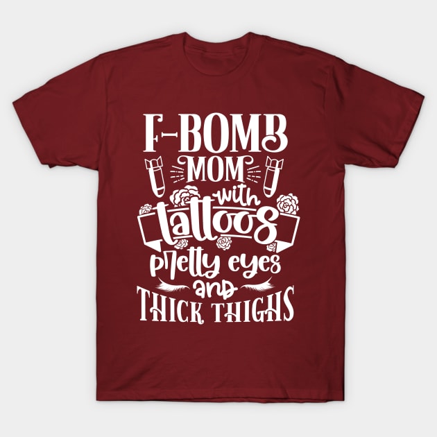 F-Bomb Mom With Tattoos Pretty Eyes And Thick Thighs Inked T-Shirt by TheBlackCatprints